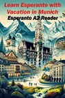 Learn Esperanto with Vacation in Munich - Brian Smith - 9798224011049