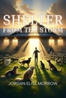 Shelter from the Storm - Jordan Elise Morrow - 9798224013876