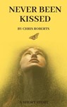 Never Been Kissed - Chris Roberts - 9798224031825