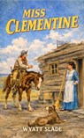 Miss Clementine - Wyatt Slade - 9798224033089