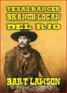 Texas Ranger - Branch Logan - Del Rio - Bart Lawson - 9798224045907