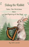 Sidney The Rabbit Tales: The Christmas Harp and Mystery of the Magi - Julie Larsen - 9798224062584