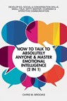 How To Talk To Absolutely Anyone & Master Emotional Intelligence (2 in 1) - Chris M. Brooks - 9798224066452