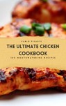 The Ultimate Chicken Cookbook: 100 Mouthwatering Recipes - Paul Richards - 9798224070329