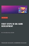 First Steps in SDL Game Development - Kameron Hussain ; Frahaan Hussain - 9798224082797