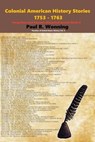 Colonial American History Stories - 1753 - 1763 - Paul R. Wonning - 9798224086108