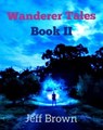 Wanderer Tales Book II - Jeff Brown - 9798224090754