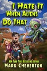 I Hate It When Aliens Do That - MARK CHEVERTON - 9798224102860