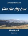 Give Her My Love: The Hawk Book One - Anna Scott Graham - 9798224104178