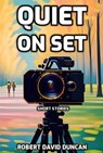 Quiet on Set - Robert David Duncan - 9798224105496