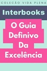 O Guia Definivo Da Excelência - Interbooks - 9798224118366