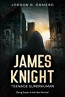 James Knight: Teenage Superhuman - Jordan Romero - 9798224121861