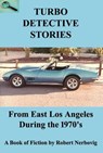 Turbo Detective Stories - From East Los Angeles During the 1970's - robert nerbovig - 9798224122820