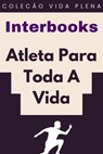 Atleta Para Toda A Vida - Interbooks - 9798224132744