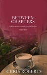 Between Chapters: 5 Short Stories to Make You Fall in Love (Volume I) - Chris Roberts - 9798224137244