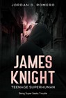 James Knight: Teenage Superhuman - Being Super Seeks Trouble - Jordan Romero - 9798224146604