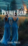 Prairie Bend Secrets - Linda White - 9798224147397