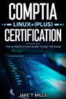 CompTIA Linux+ (Plus) Certification The Ultimate Study Guide to Ace the Exam - Jake T Mills - 9798224147755