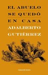 El abuelo se quedó en casa - Adalberto Gutiérrez Sánchez - 9798224148899