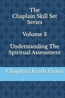 Understanding The Spiritual Assessment - Chaplain Keith Evans - 9798224150366
