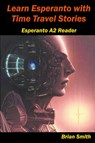 Learn Esperanto with Time Travel Stories - Brian Smith - 9798224152124
