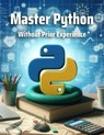 Master Python Without Prior Experience - CodeCraft Dynamics - 9798224154401