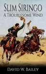 Slim Siringo - A Troublesome Wind - Book 2 - David W. Bailey - 9798224174119