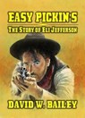 Easy Pickin's - The Story Of Eli Jefferson - David W. Bailey - 9798224179602