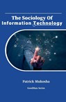 "The Sociology of Information Technology" - Patrick Mukosha - 9798224188031