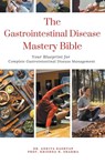 The Gastrointestinal Disease Mastery Bible - Ankita Kashyap ; Krishna N. Sharma - 9798224228690