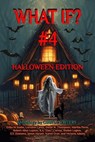 What If? #4 Halloween Edition - Erika M Szabo ; David W. Thompson ; Lorraine Carey ; Martha Perez ; Robert Allen Lupton ; R.A."Doc" Correa ; Shebat Legion ; E.V. Emmons ; James Harper ; Karen Over ; Victoria Adams - 9798224232017