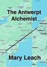 The Antwerp Alchemist - Mary Leach - 9798224249381