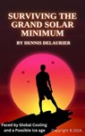 Surviving The Grand Solar Minimum - Dennis DeLaurier - 9798224257171