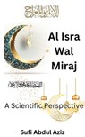 Al-Isra Wal Miraj - A Scientific Perspective - Sufi Abdul Aziz - 9798224264032
