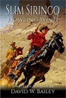 Slim Siringo - A Howling Wind - David W. Bailey - 9798224265879