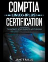 CompTIA Linux+ (Plus) Certification The Ultimate Study Guide to Ace the Exam - Jake T Mills - 9798224269563