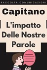 L'impatto Delle Nostre Parole - Capitano Edizioni - 9798224269730