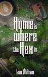 Home is Where the Hex is - Lou Wilham - 9798224270286