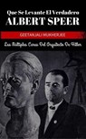 Que Se Levante El Verdadero Albert Speer: Las Múltiples Caras Del Arquitecto De Hitler - Geetanjali Mukherjee ; I. Fernandez - 9798224292684