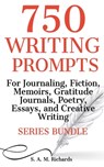750 Writing Prompts For Journaling, Fiction, Memoirs, Gratitude Journals, Poetry, Essays, And Creative Writing - Series Bundle - S. A. M. Richards - 9798224293056