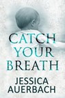Catch Your Breath - Jessica Auerbach - 9798224300563