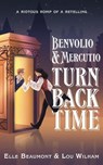 Benvolio & Mercutio Turn Back Time - Elle Beaumont ; Lou Wilham - 9798224301232