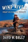 Wind River - Mountain Man Jeb Winslow - David W. Bailey - 9798224307913