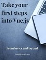 Take Your First Steps into Vue.JS - Tom Henricksen - 9798224310371