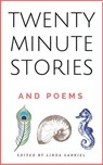 Twenty-Minute Stories and Poems - Linda Gabriel ; Marcela Grad ; Therese Gilardi ; Melanie Lutz ; Nona Grancell ; Mary Elizabeth Holmes ; Merry Elkins ; Megan McGuinness - 9798224334162
