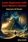 Learn Esperanto with Dark Mystery Stories - Brian Smith - 9798224344345
