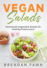 Vegan Salads, Homemade Vegetable Salads for Healthy Food Lovers - Brendan Fawn - 9798224347049