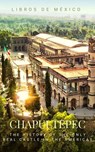 Chapultepec: The History and Legend of the Only Real Castle in the Americas - Gustavo Vazquez-Lozano - 9798224350919