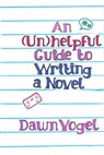 An (Un)helpful Guide to Writing a Novel - Dawn Vogel - 9798224357420