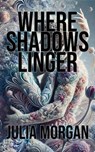 Where Shadows Linger - Julia Morgan - 9798224369430
